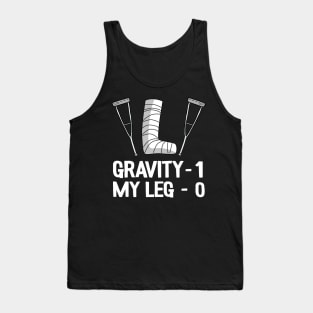 Funny Broken Leg Gravity 1 My Leg 0 Recovery Get Well Soon Tank Top